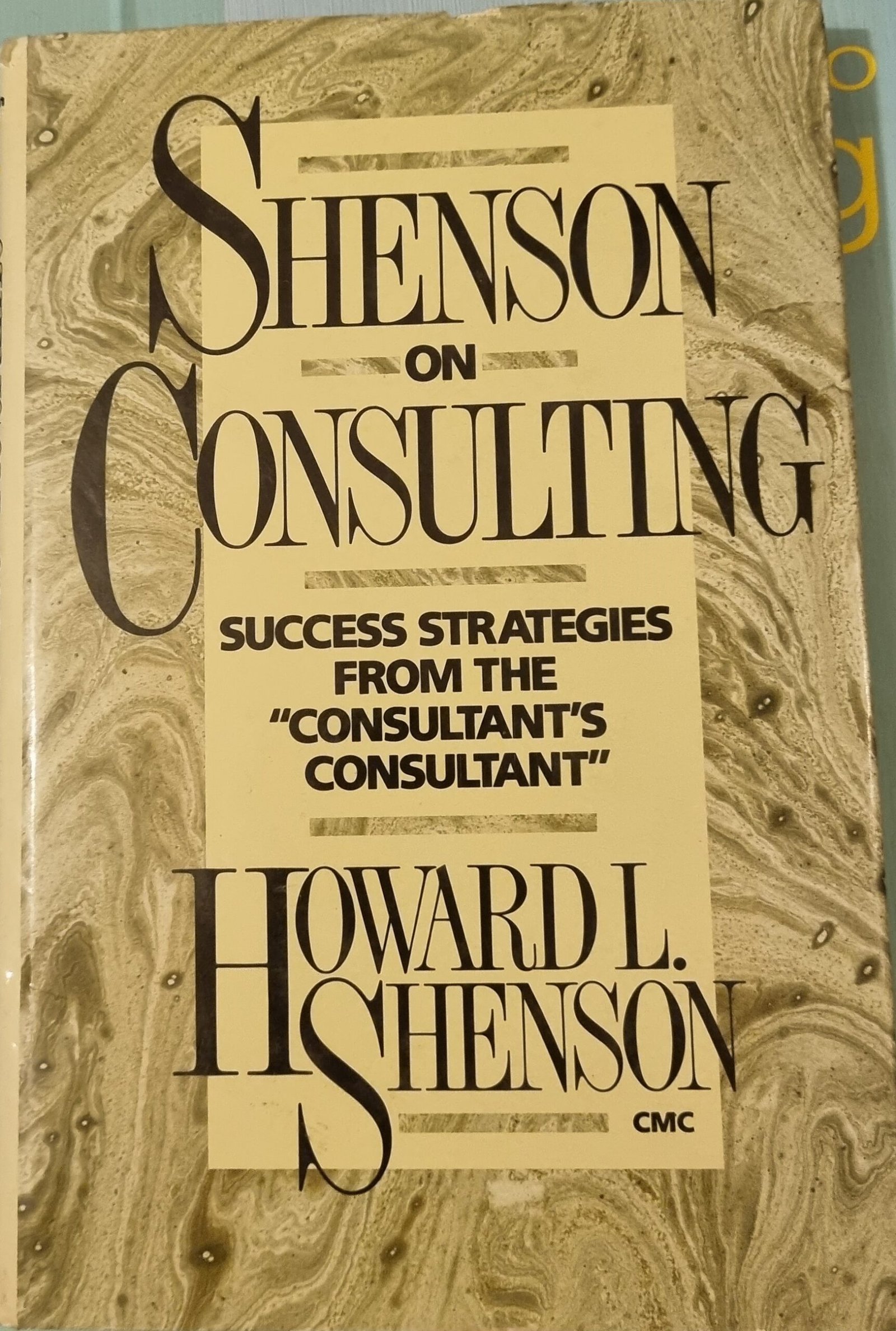 Shenson on Consulting: Success Strategies From the Consultant's Consultant