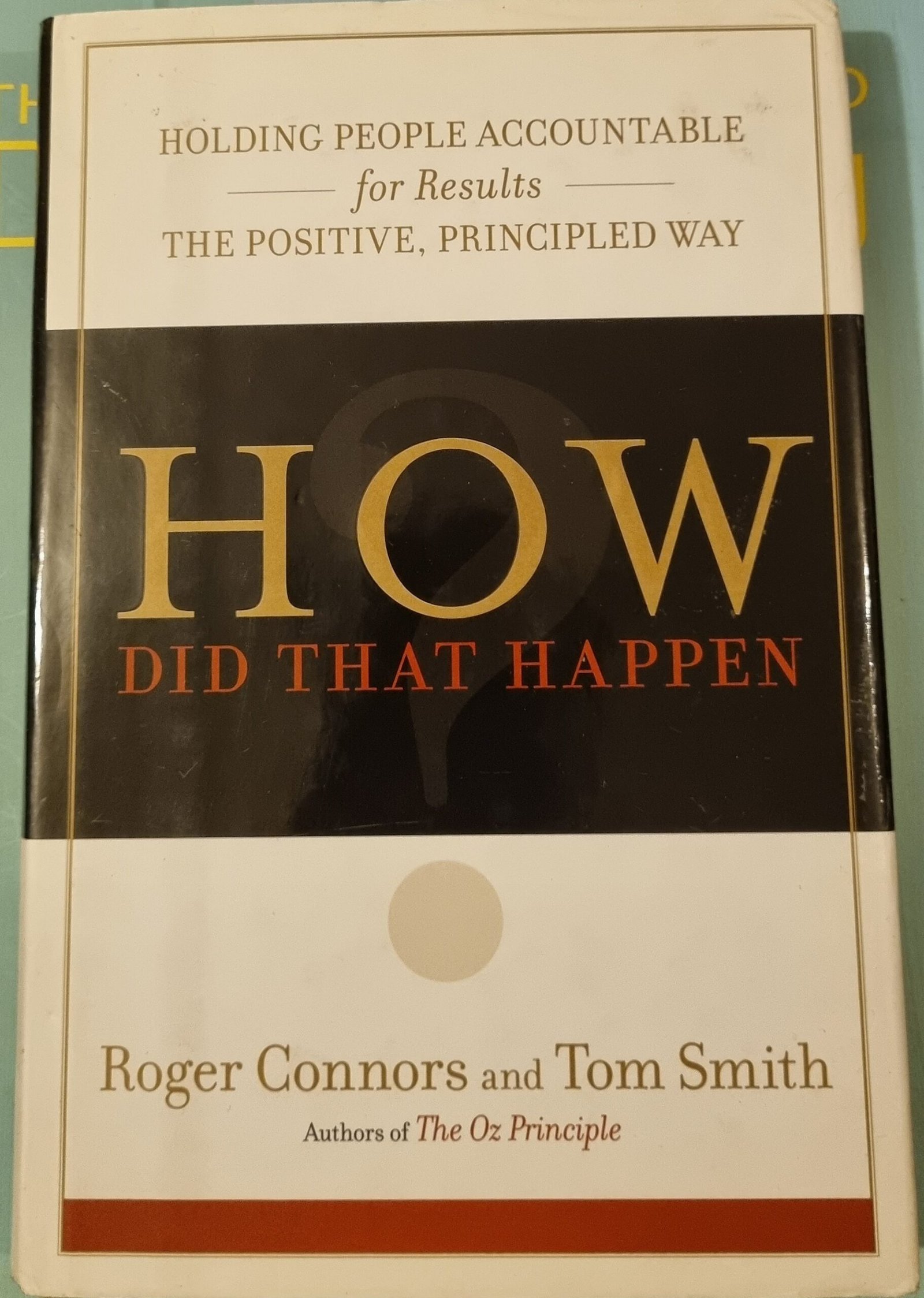 How Did It Happen: Holding People Accountable for Results The Positive, Principled Way