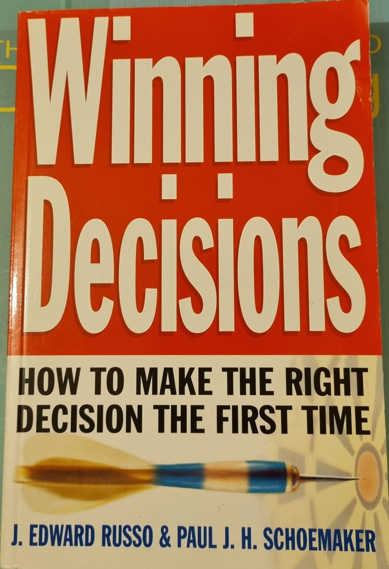 Winning Decisions: How to Make the Right Decisions the First Time