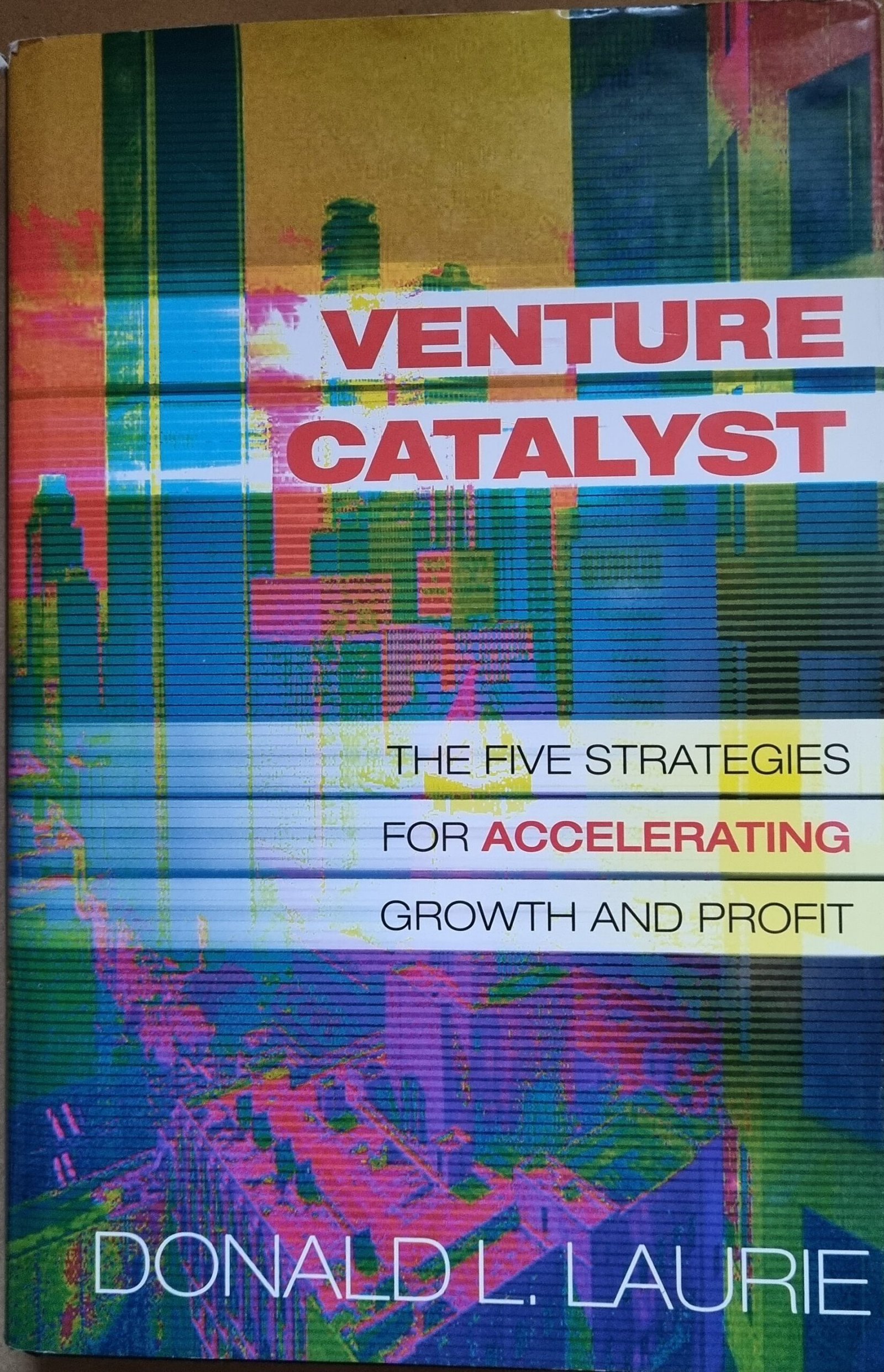 Venture Capitalist: The Five Strategies for Accelerating Growth and Profit