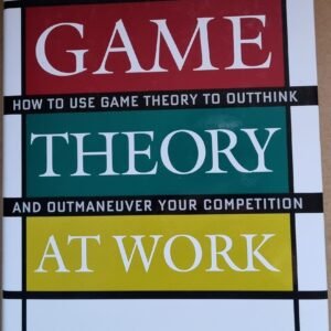 Game Theory: How To Use Game Theory to Outthink and Outmanuever Your Competition