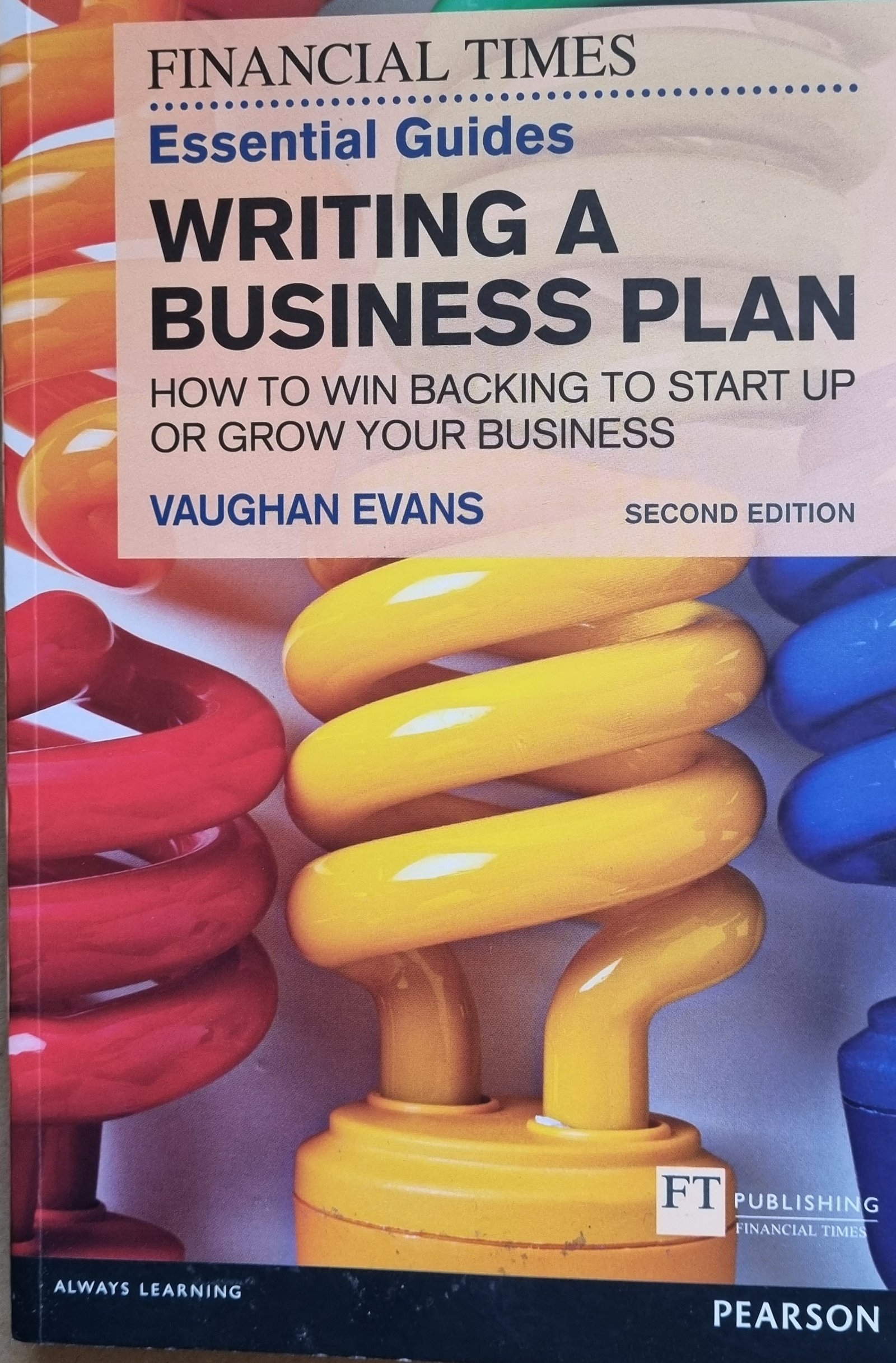 Financial Times Essential Guides: Writing A Business Plan: How To Will Backing To Start-up Or Grow Your Business