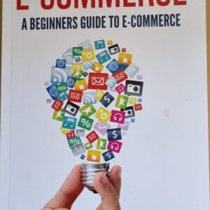 E-Commerce: A Begginer's Guide to E-Commerce