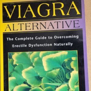 The Viagra Alternative: The Complete Guide to Overcoming Dysfunction Naturally