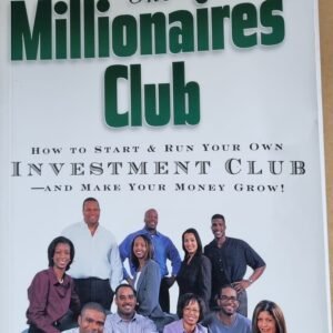 Millionaires' Club: How To Start and Run Your Own Investment Club - And Make Your Money Grow!