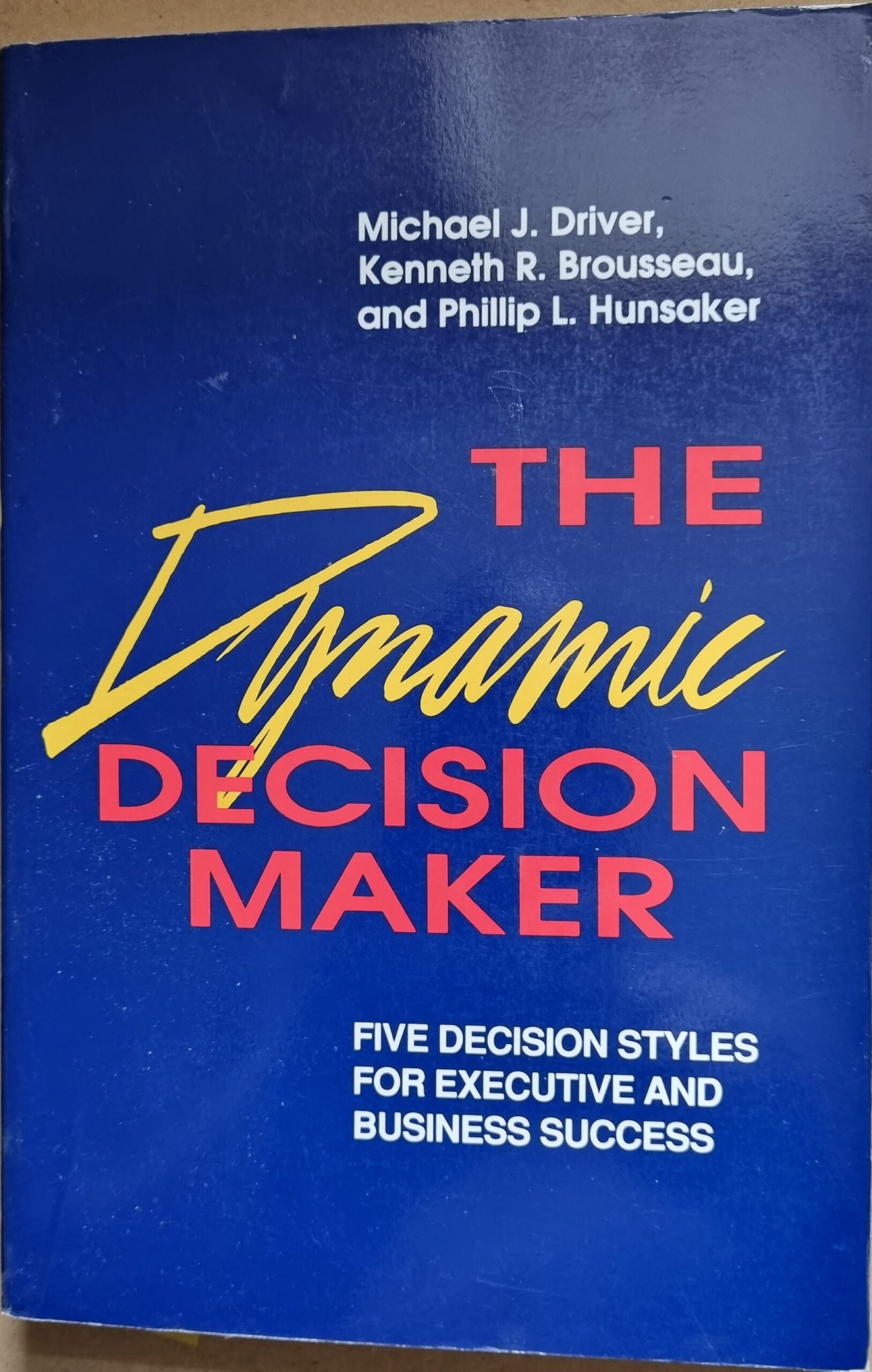 The Dynamic Decision Maker: Five Decision Styles for Executive and Business Success
