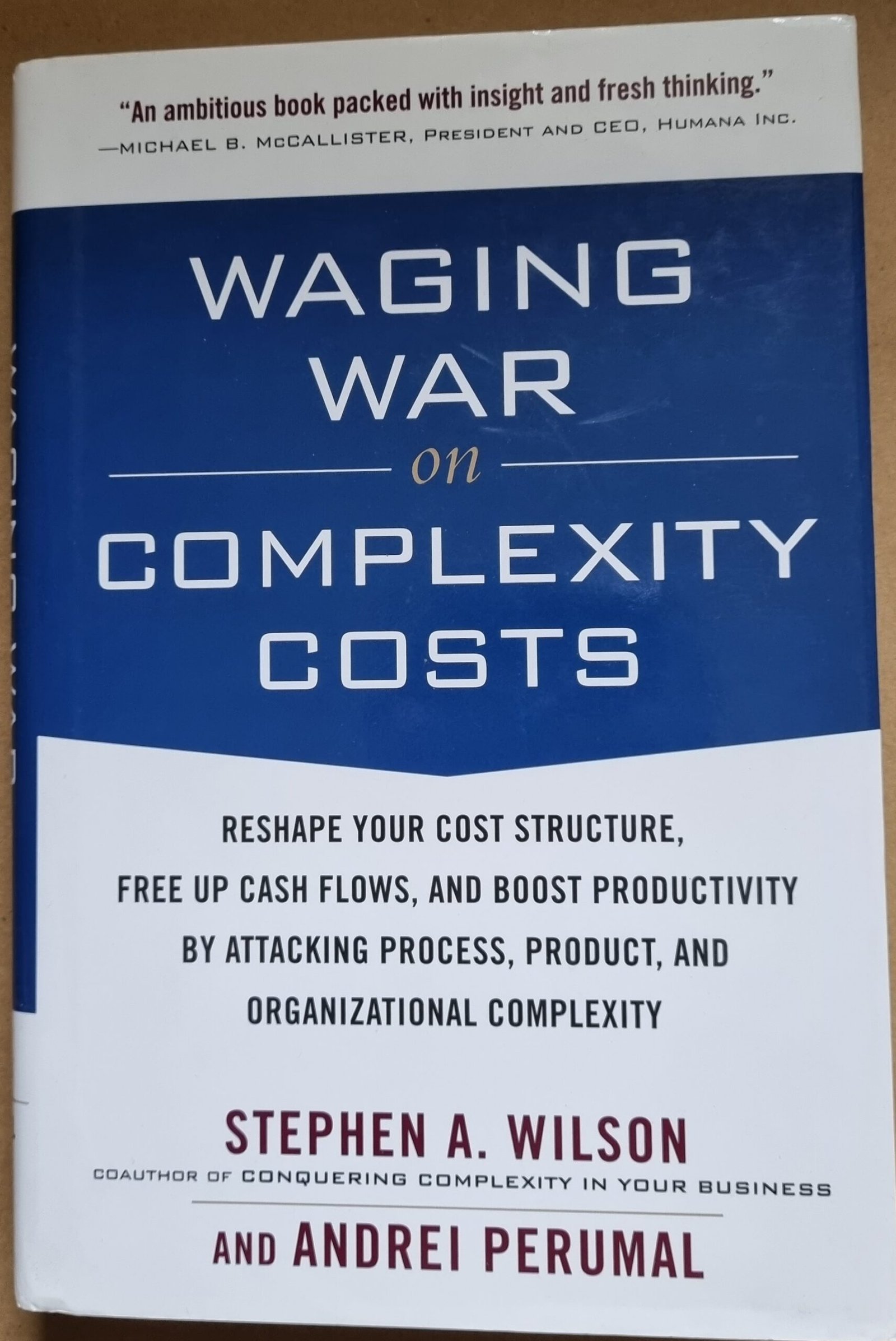 Waging War on Costs: Reshape Your Cost Structure, Free Up Cash Flows and Boost Productivity By Attacking Process, Product and Organizational Complexity