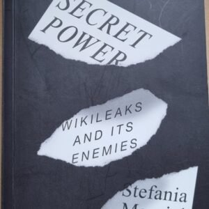 Secret Power: Wikileaks and Its Enemies