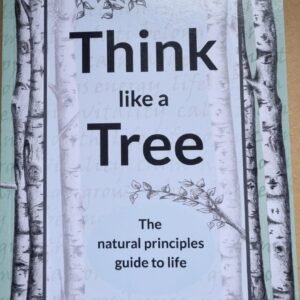 Think Like a Tree: The Natural Principles Guide to Life