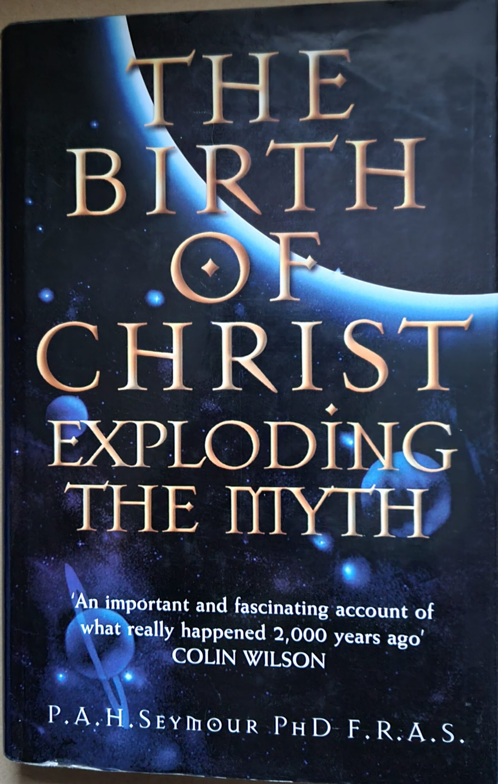 The Birth of Christ: Exploding the Myth: An Important and Fascinating Account of What Really Happened 2000 Years Ago