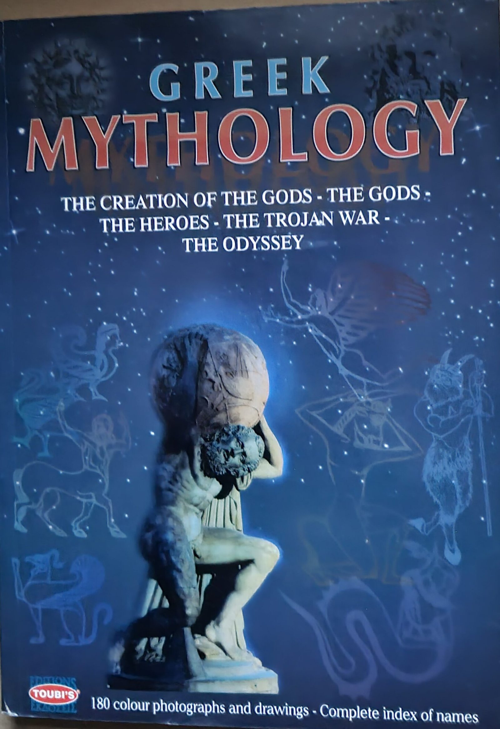 Greek Mythology: The Creation of the Gods: The Gods - The Heroes - The Trojan War - The Odyssey