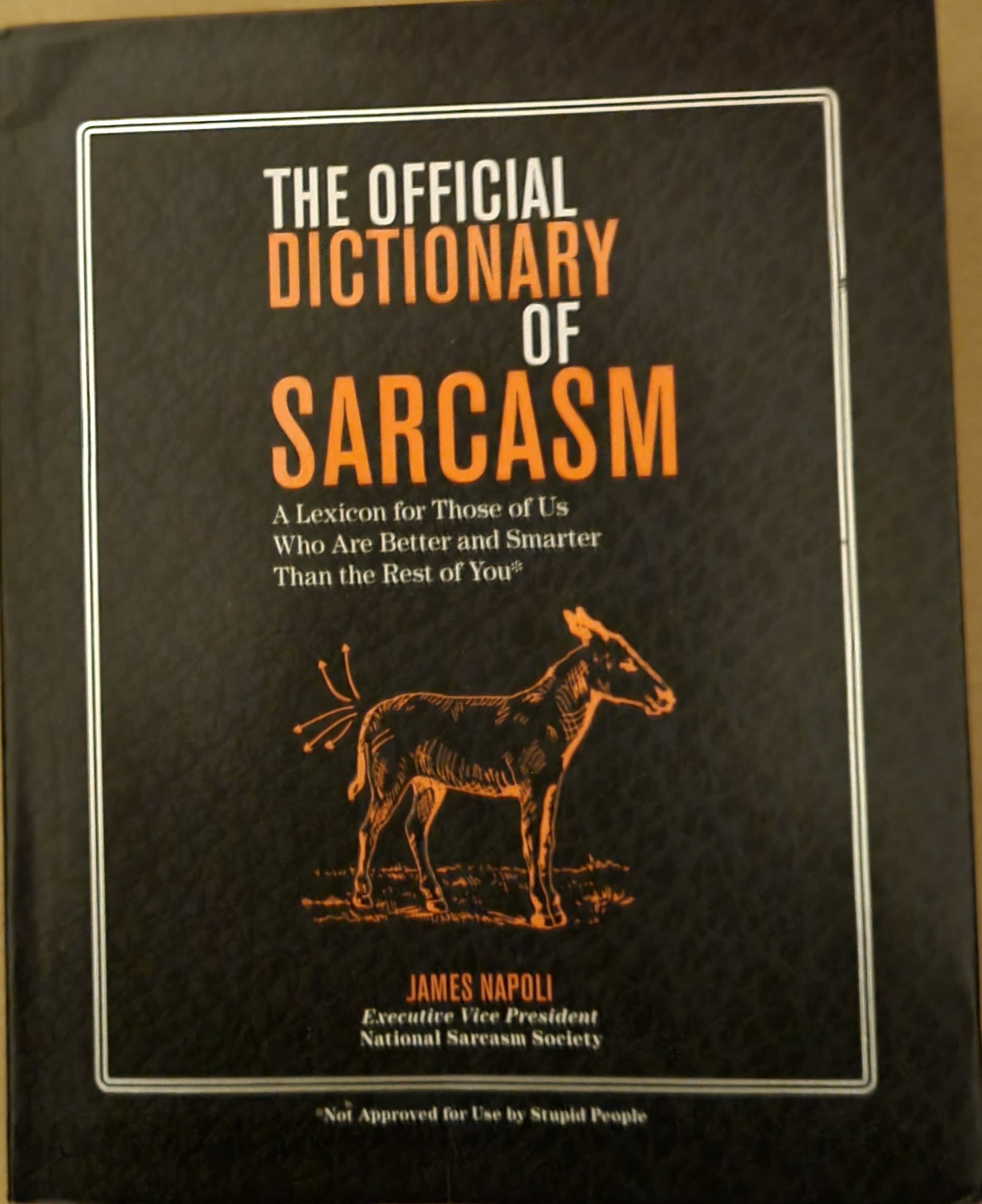 The Official Dictionary of Sarcasm:  A Lexicon for Those of Us Who Are Better and Smarter Than the Rest of You