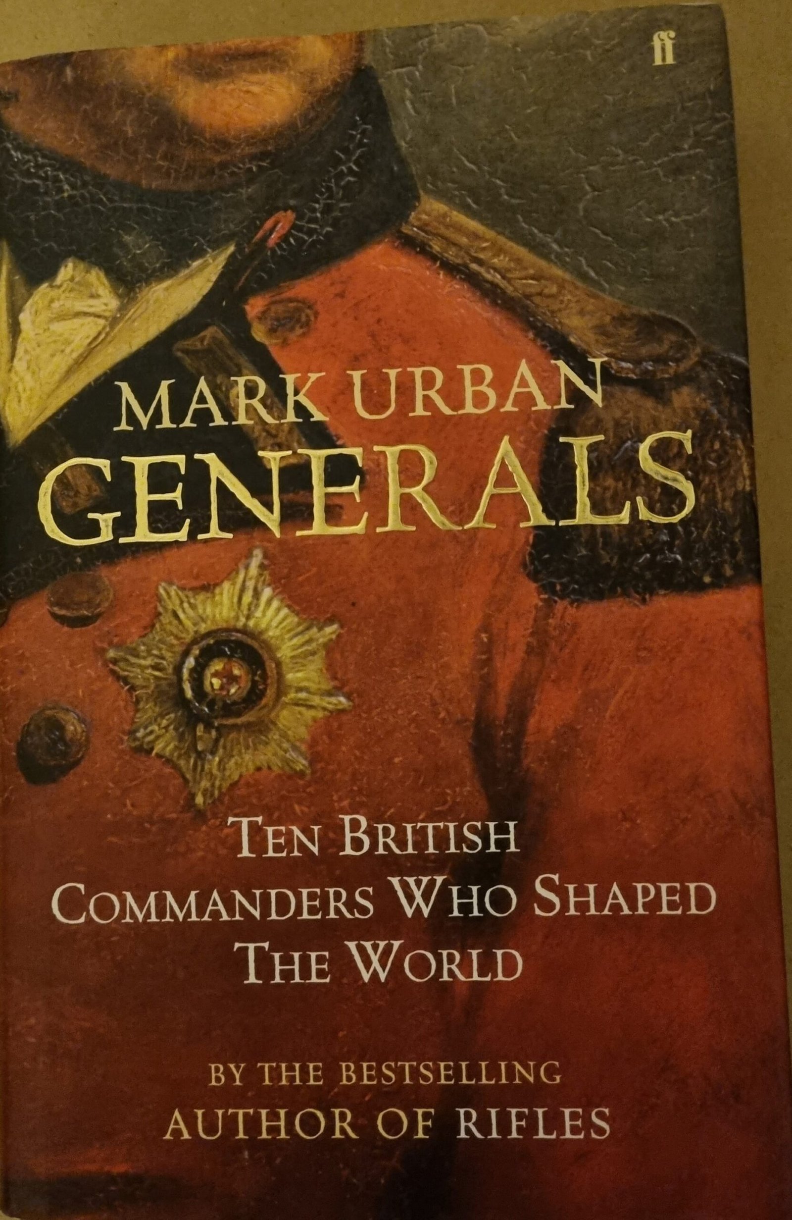 Generals: Ten British Commanders Who Shaped The World