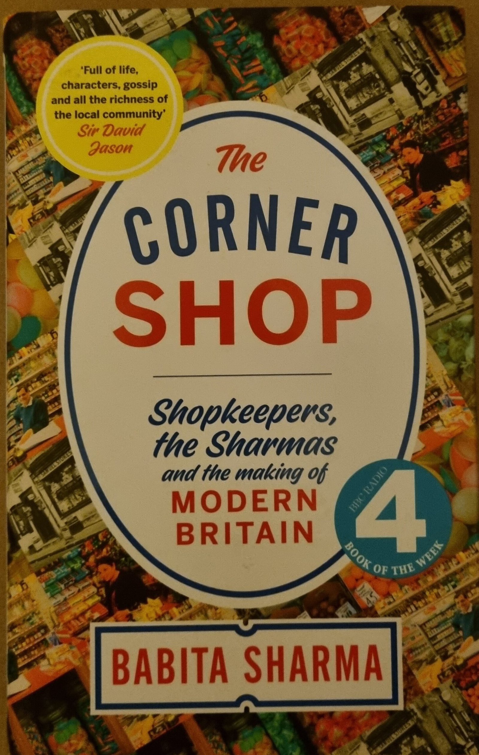 The Corner Shop: Shopkeepers, The Sharmas and the Making of Modern Britain