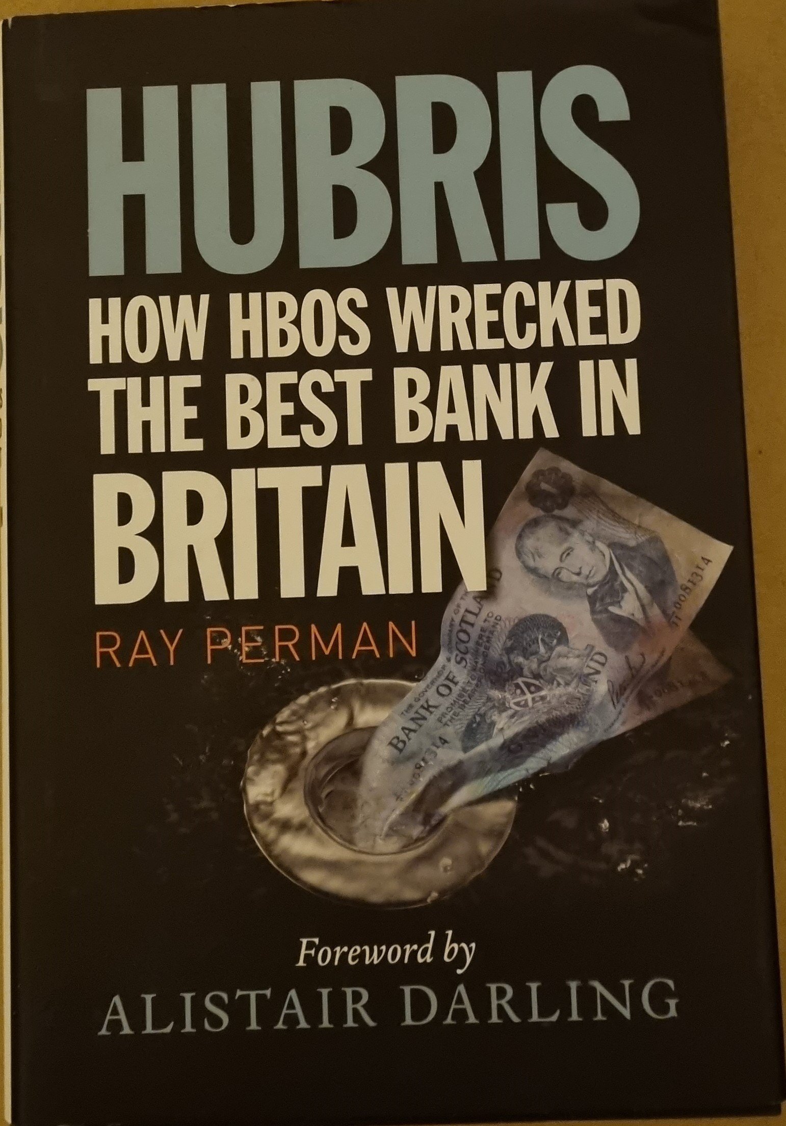 Hubris: How HBOS Wrecked The Best Bank In Britain