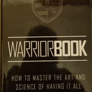 W3arriorBook: How To Master The Art and Science of Having It All
