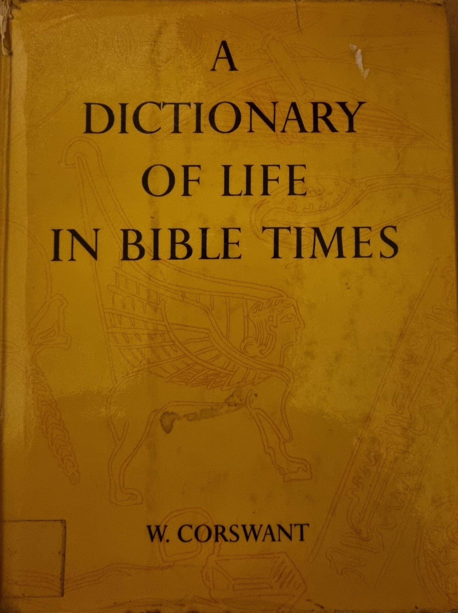 A Dictionary of Life In Bible Times
