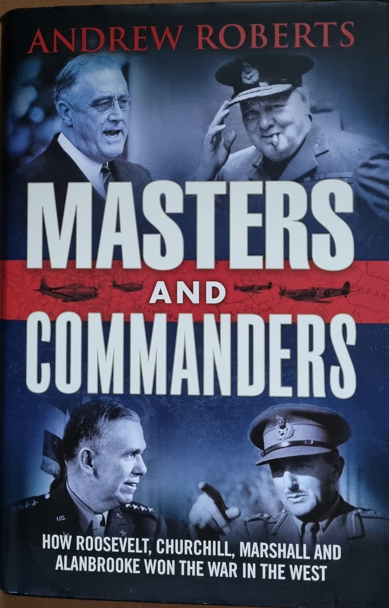 Masters and Commanders: How Roosevelt, Churchill, Marshall and Alanbrooke Won the War in the West