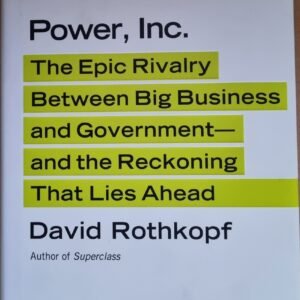 Power Inc: The Epic Rivalry Between Big Business and Government-and the Reckoning that Lies Ahead