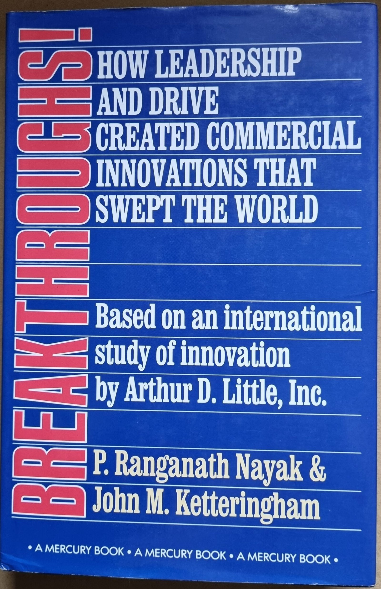 How Leadership and Drive Created Commercial Innovations that Swept the Worl: Based on an International Study of Innovation by Arthur D. Little Incd