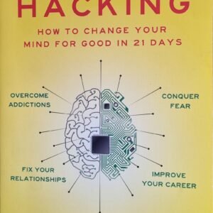 Mind Hacking: How to Change Your Mind for Good in 21 Days