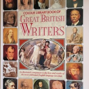 Colour Library Book of Great British Writers: An Illustrated and Works Companion to Lives and Works of the Most Celebrated English Language Novelists