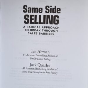 Same Side Selling:  Radical Approach to Break Through Sales Barriers