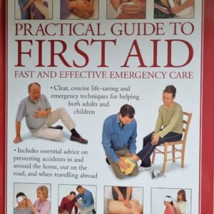 Practical Guide to First Aid: Fast and Effective Emergency Care