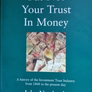 Put Not Your Trust In Money: A History of the Investment Trust Industry from 1868 to the Present Day