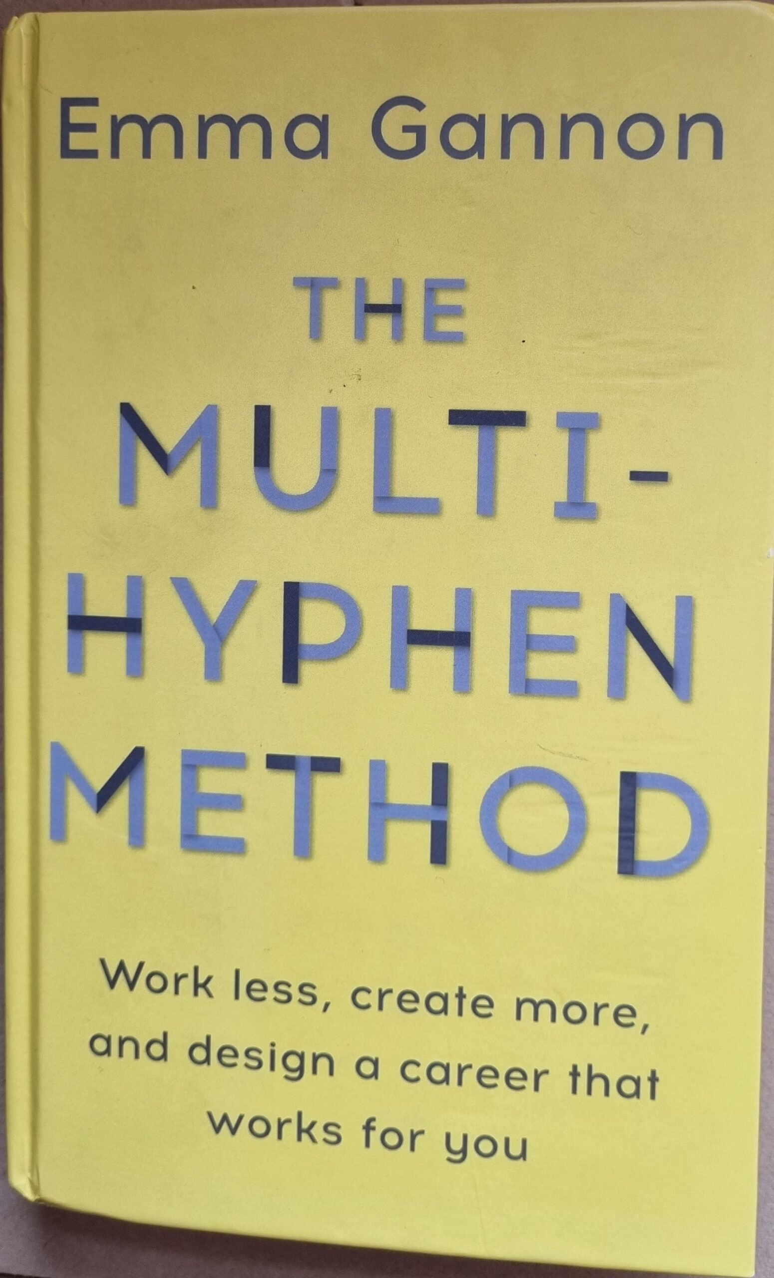 The Multi-Hyphen Method: Work Less, Create More, and Design a Career That Works  More for You