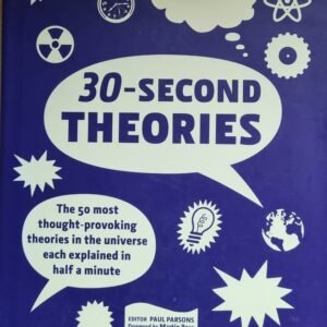 30-Second Theories: The 50 Most Thought Provoking Theories In The Universe Each Explained in Half a Minute