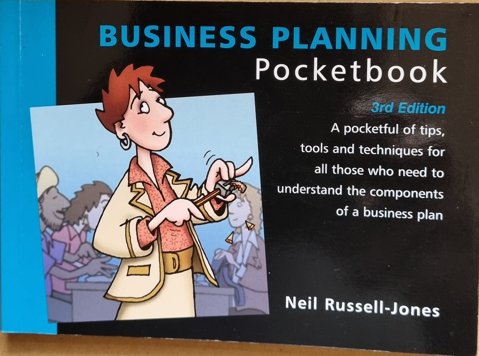 Business Planning Pocketbook: A Pocketful of Tips, Tools and Techniques For All Those  Wo Need To Understand The Components of a Business Plan