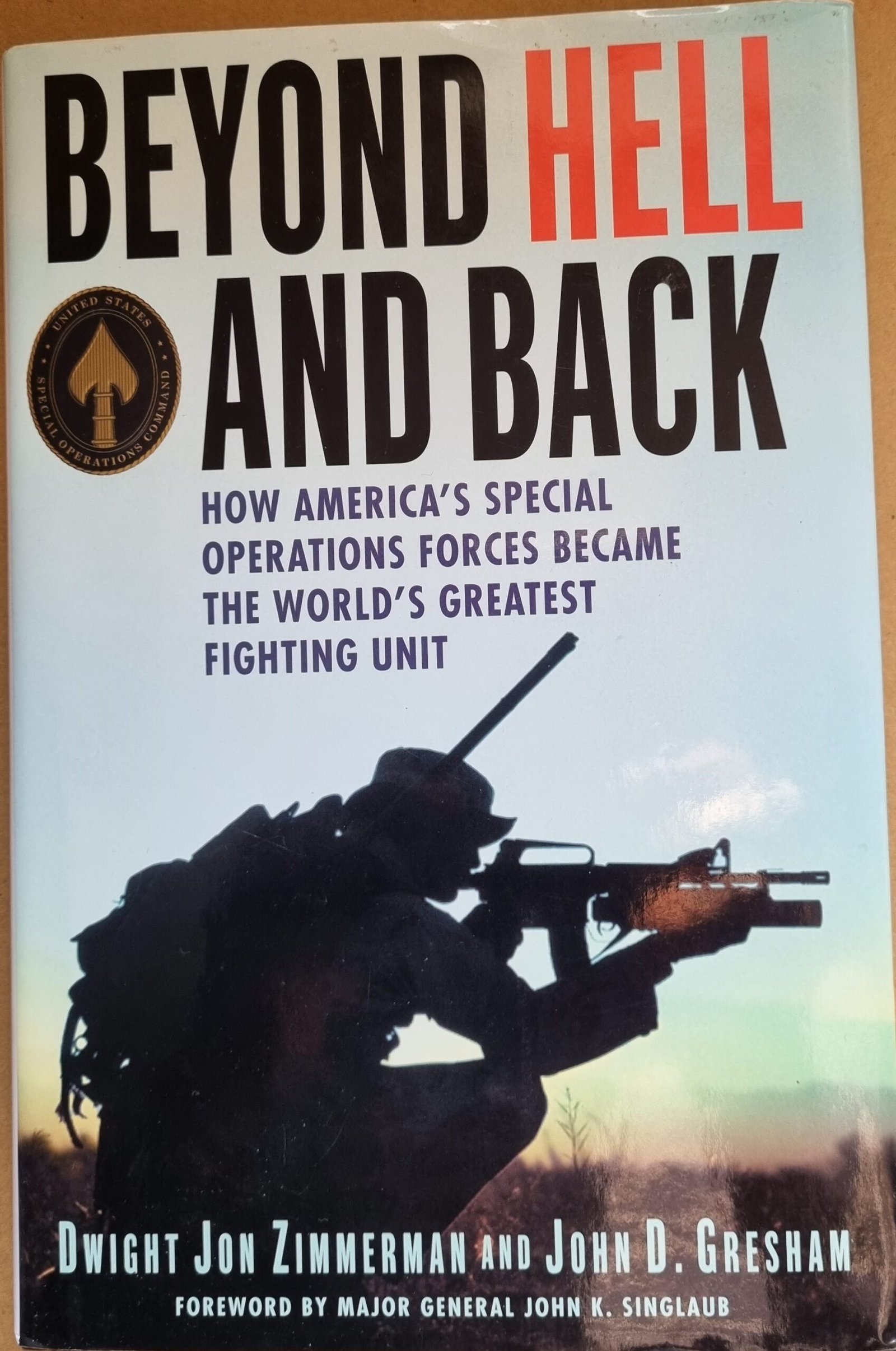 Beyond Hell And Back: How Amerca's Special Operations Forces Became The World's Greatest Fighting Unit