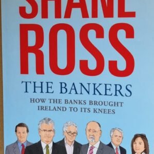 The Bankers: How The Banks Brought Ireland to Its Knees