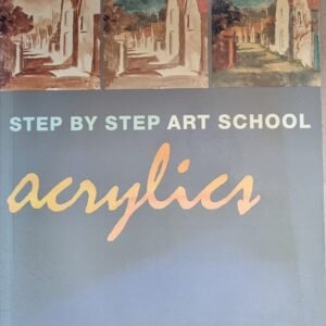 Acrylics: Step By Step Art School