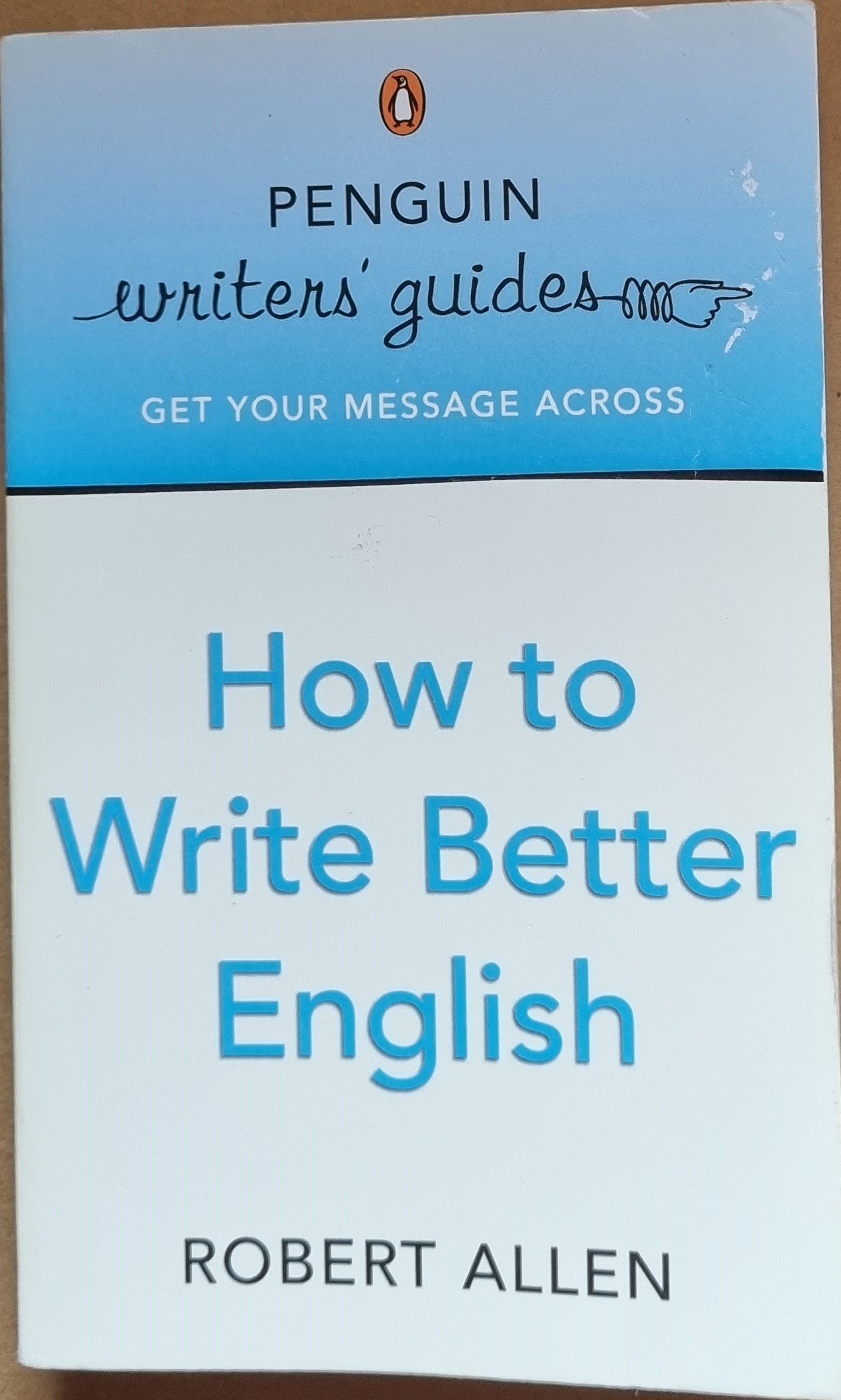 Penguin Writer's Guide How To Write Better English: Get Your Message Across