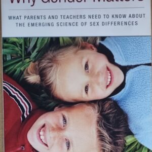 Why Gender Matters: What Parents and Teachers Need  Know About The Emerging Science of Sex Differences