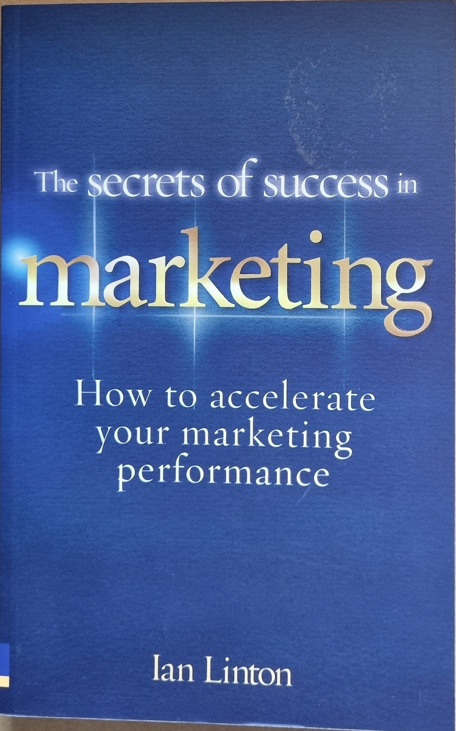 The Secrets of Success In Marketing: How To Accelerate Your Marketing Performance