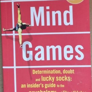 Mind Games: Determination, Doubt, and Lucky Socks: An Insider's Guide to the Psychology of Elite Athletes