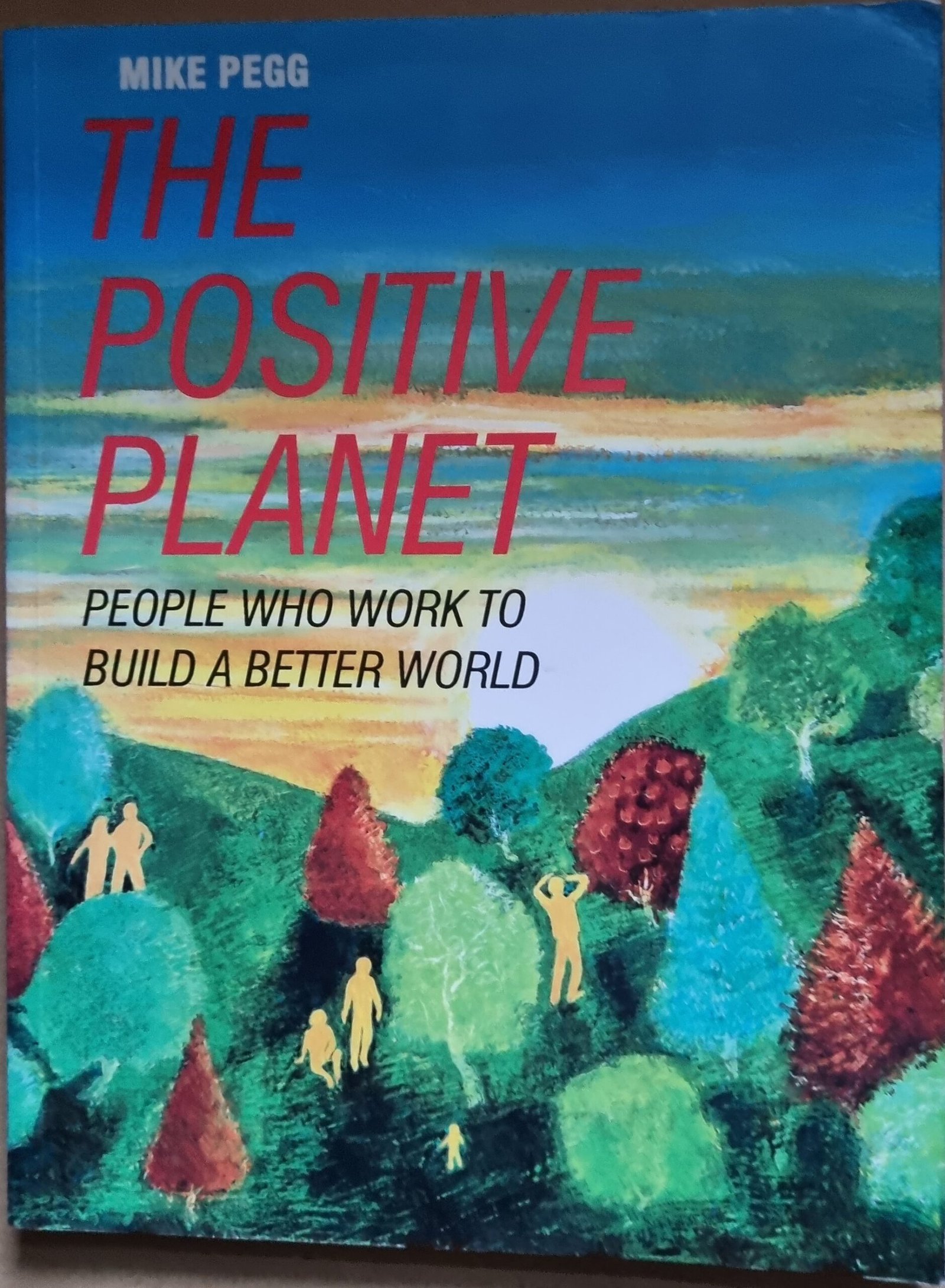 The Positive Planet: People Who To Build A Better World