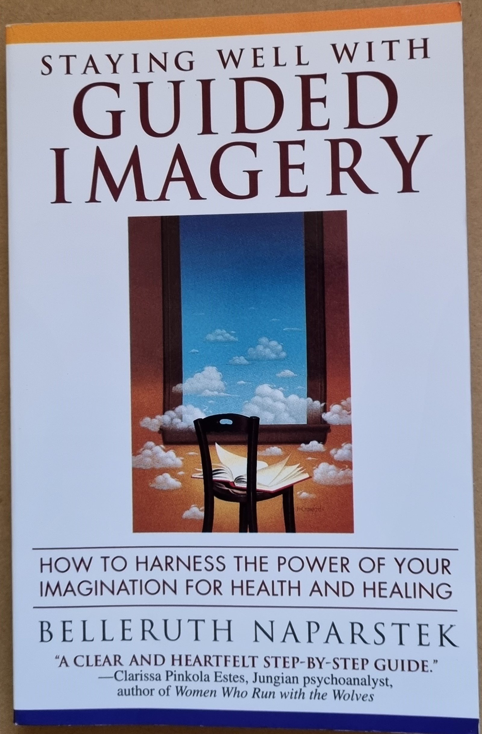 Staying Well With Guided Imagery: How To Harness The Power of Your Imagination For Health and Healing