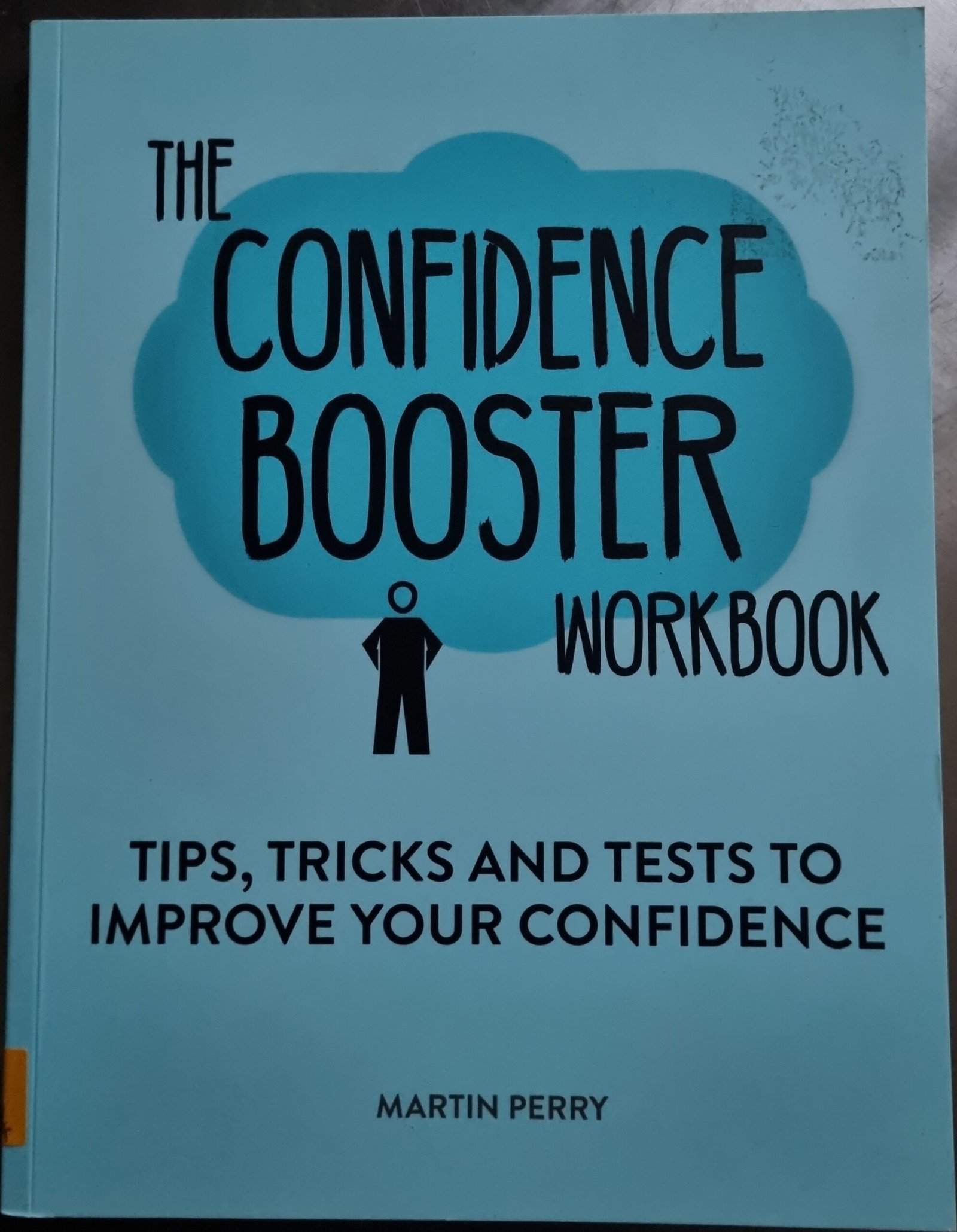 The Confidence Booster Workbook: Tips, Tricks and Tests to Improve Your Confidence