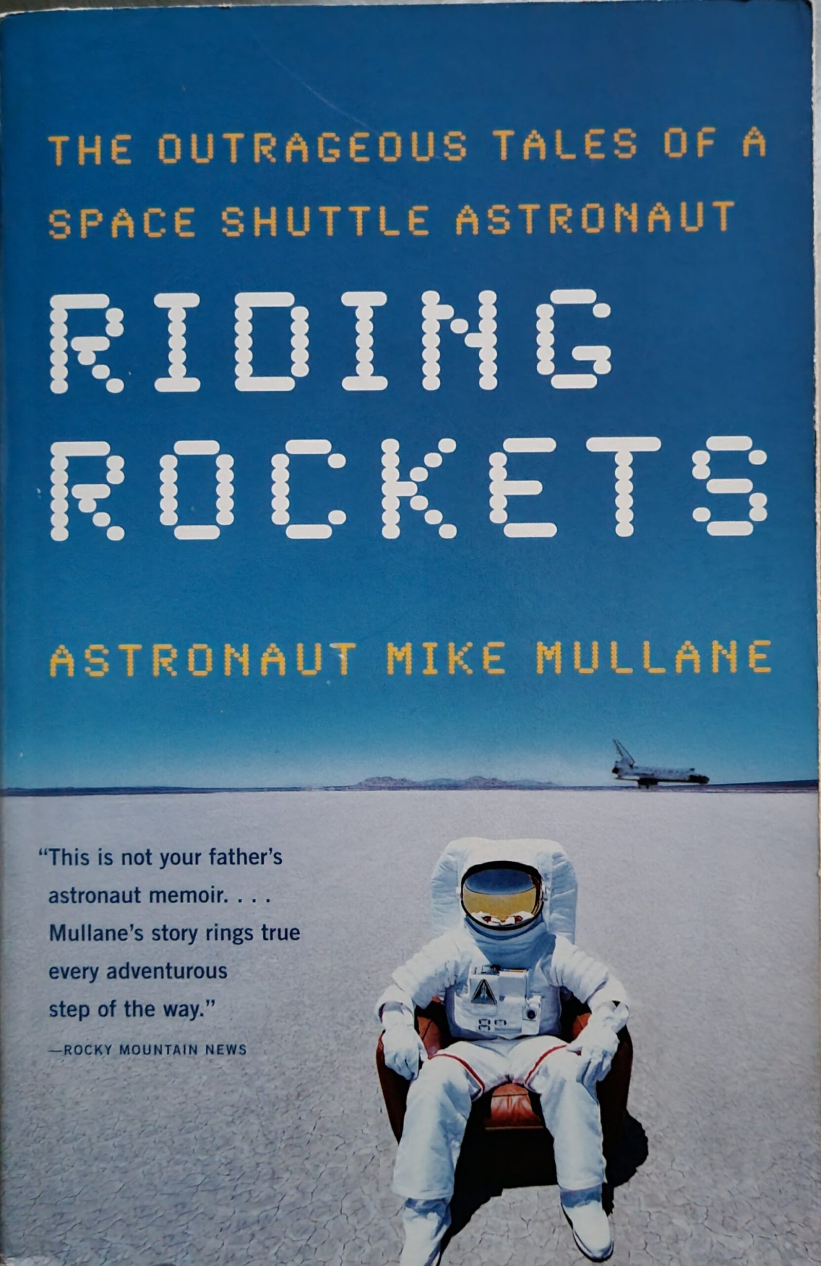 Riding Rockets: The Outrageous Tale of a Space Shuttle Astronaut