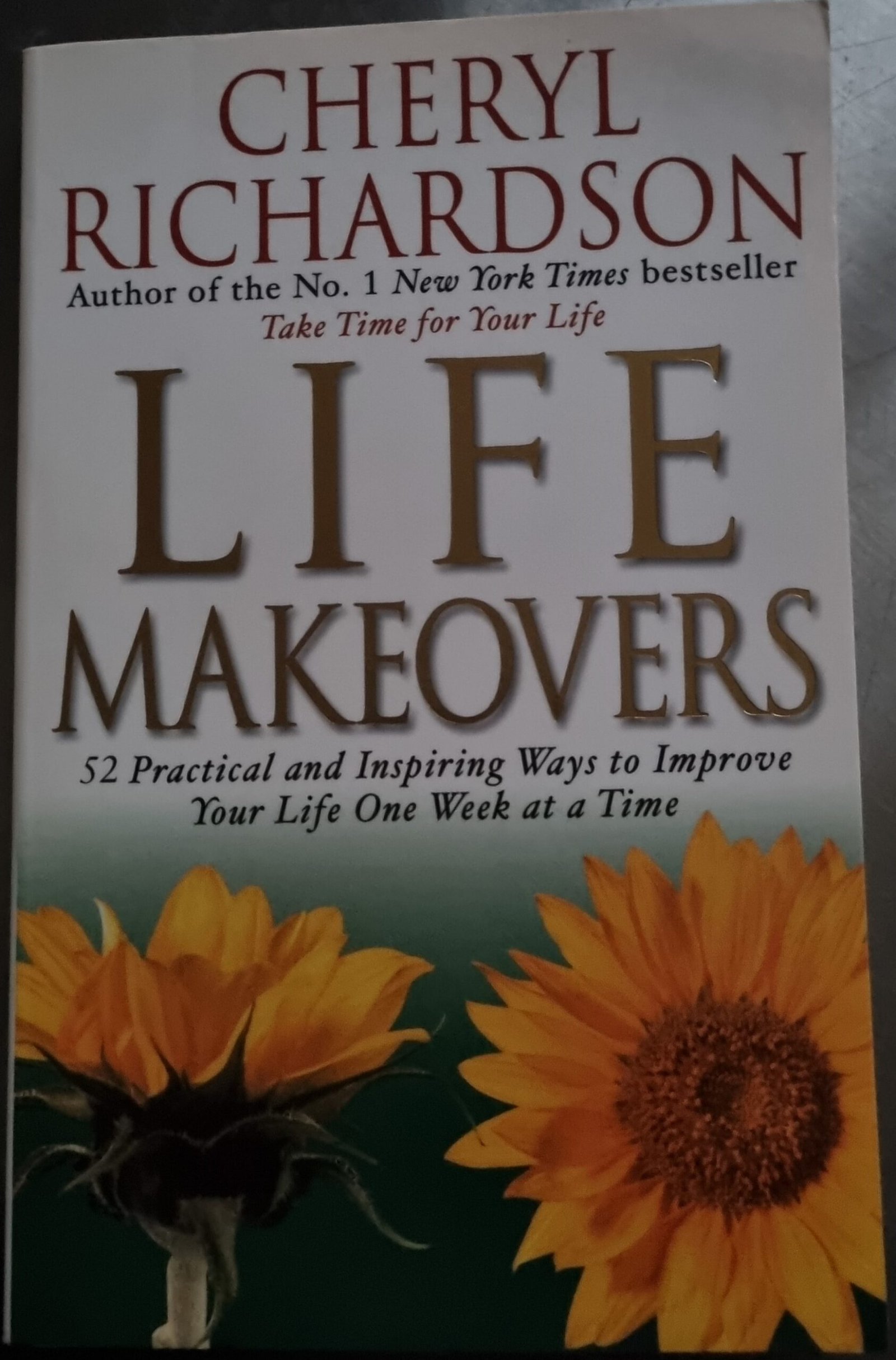 Life Makeovers: 52 Practical  and Inspiring Way To Improve Your Life One Week at a Time