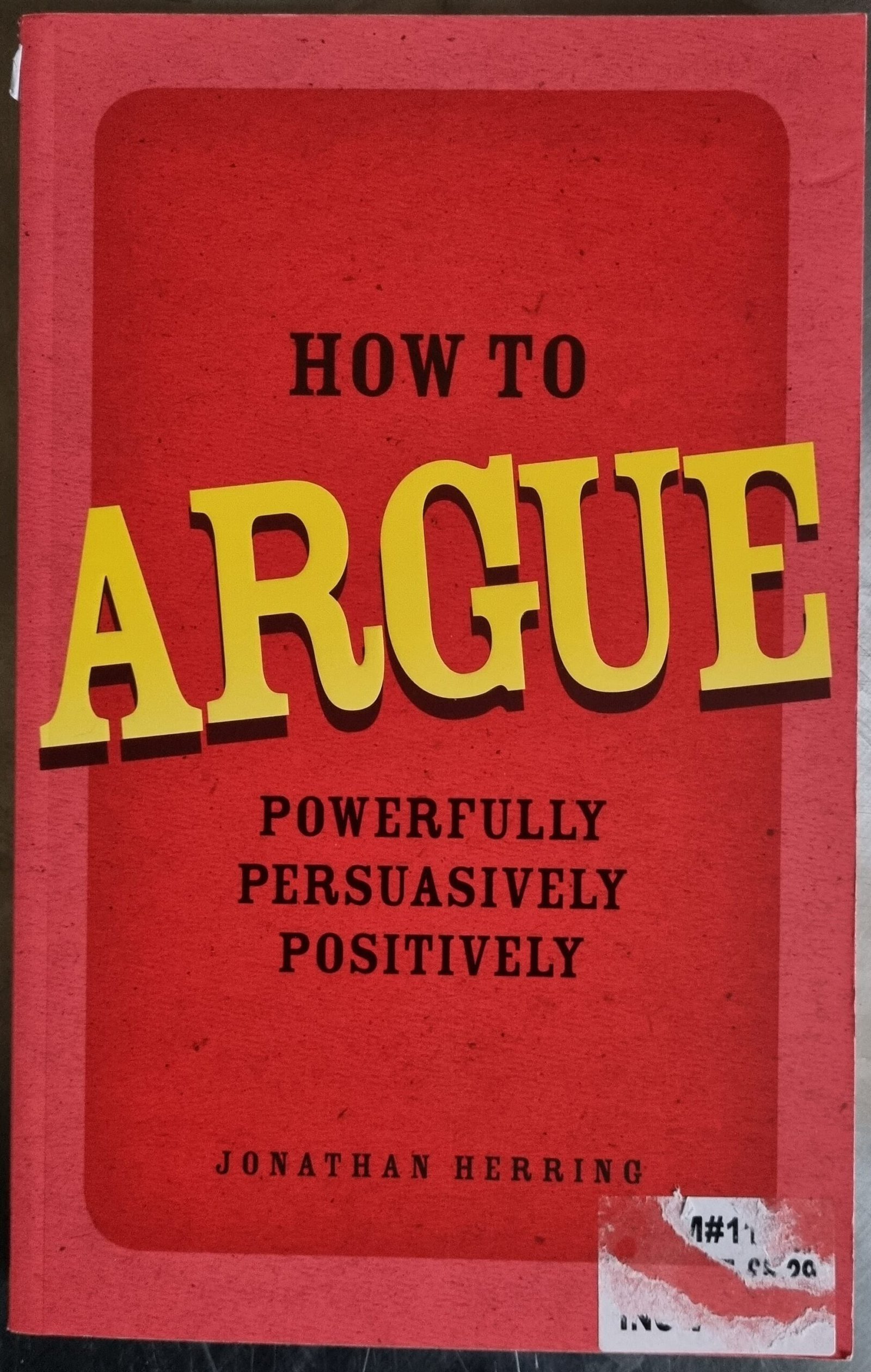 How to Argue: Powerfully, Persuasively, Positively