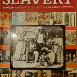 Slavery: Real People and Their Stories of Enslavement