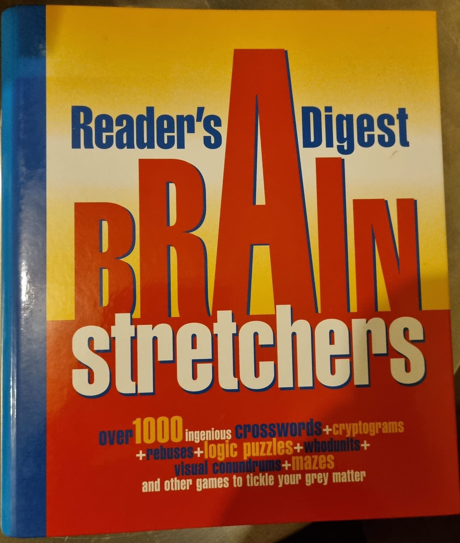 Reader's Digest: Brain Stretchers: Over 1000 Ingenious Crosswords+Cryptograms+Rebusess+Logic Puzzles+Whodunits+Visual Conundrums+Mazes and Other Games to Tickle Your Grey Matter