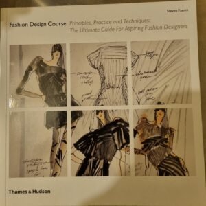 Fashion Design Course: Principles, Practice and Techniques: The Ultimate Guide to Aspiring Fashion Designers