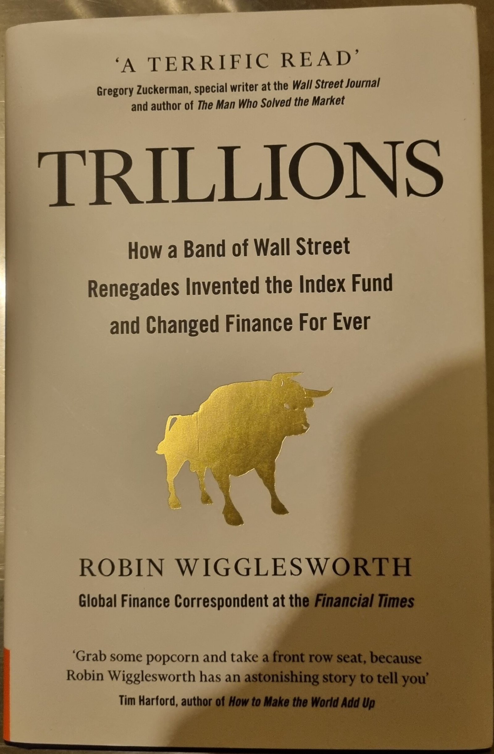 Trillions: How a Band of Wall Street Renegades Invented the Index Fund and Changed Finance For Ever