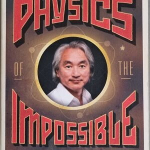 Physics Impossible: A Scientific Exploration of the World of Phasers, Force Fields, Teleportation and Time Travel